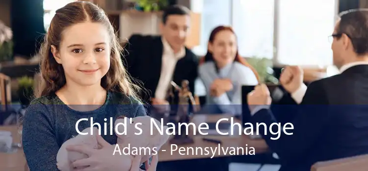 Child's Name Change Adams - Pennsylvania