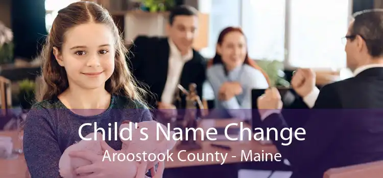 Child's Name Change Aroostook County - Maine