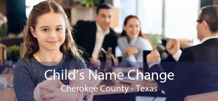 Child's Name Change Cherokee County - Texas