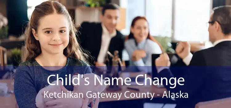 Child's Name Change Ketchikan Gateway County - Alaska