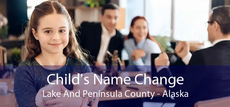 Child's Name Change Lake And Peninsula County - Alaska