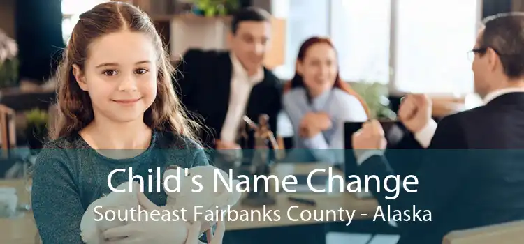 Child's Name Change Southeast Fairbanks County - Alaska