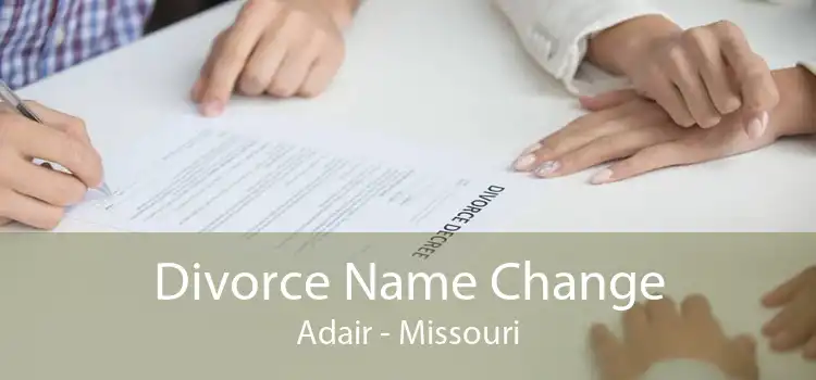 Divorce Name Change Adair - Missouri