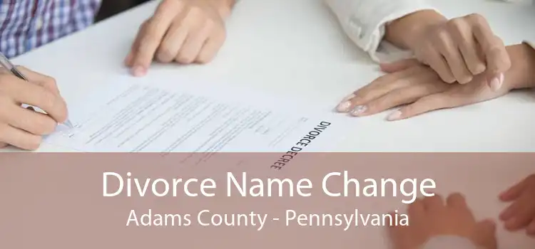 Divorce Name Change Adams County - Pennsylvania