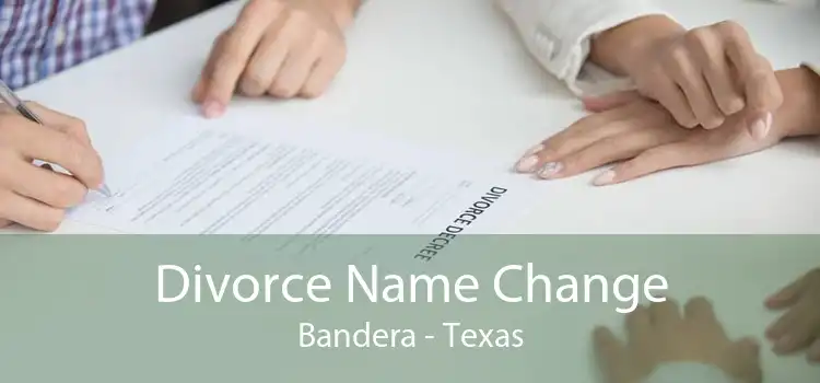 Divorce Name Change Bandera - Texas