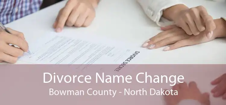 Divorce Name Change Bowman County - North Dakota