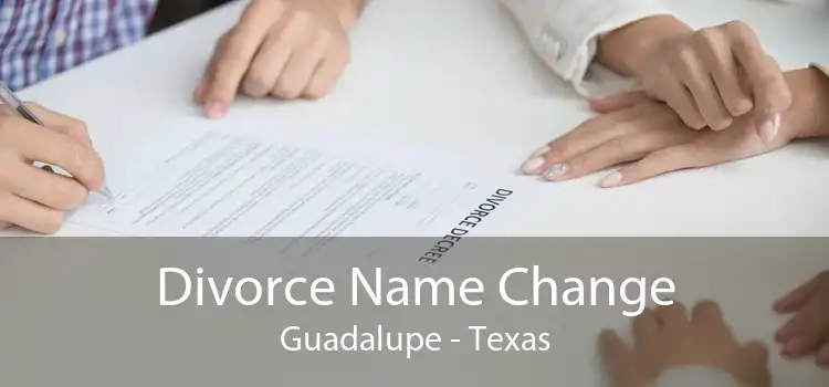 Divorce Name Change Guadalupe - Texas