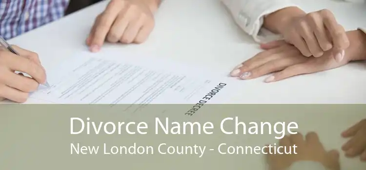 Divorce Name Change New London County - Connecticut