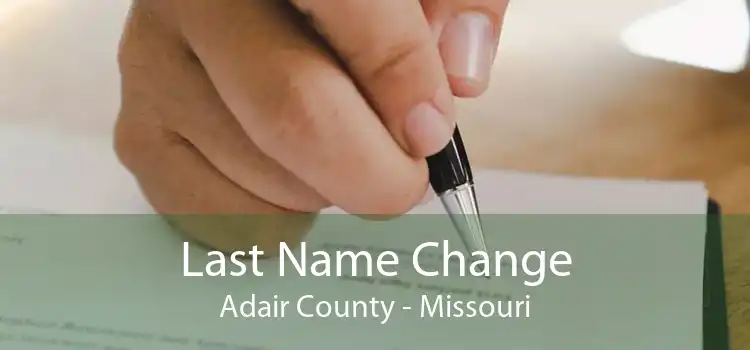 Last Name Change Adair County - Missouri