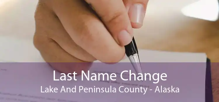 Last Name Change Lake And Peninsula County - Alaska