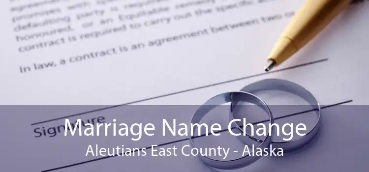 Marriage Name Change Aleutians East County - Alaska