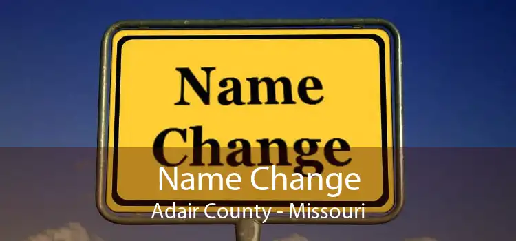 Name Change Adair County - Missouri