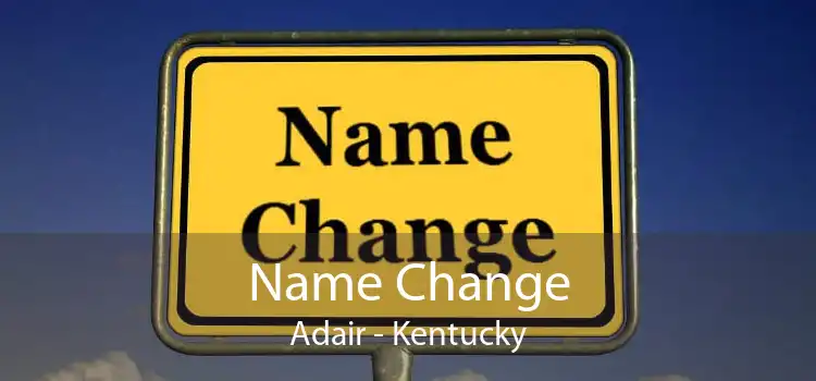 Name Change Adair - Kentucky