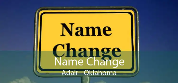 Name Change Adair - Oklahoma