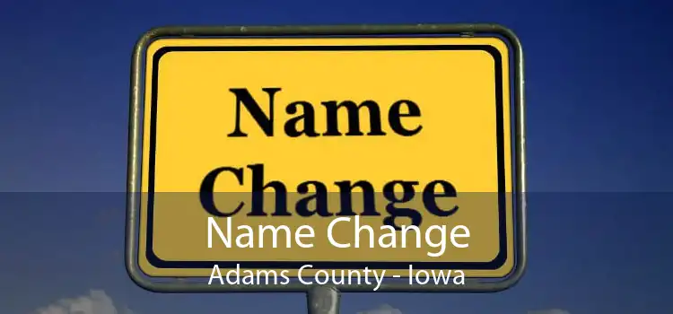 Name Change Adams County - Iowa