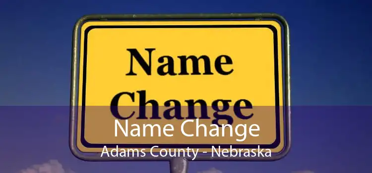 Name Change Adams County - Nebraska