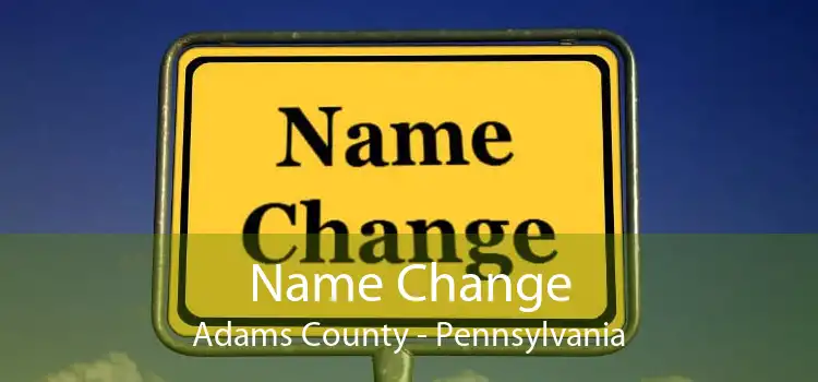 Name Change Adams County - Pennsylvania