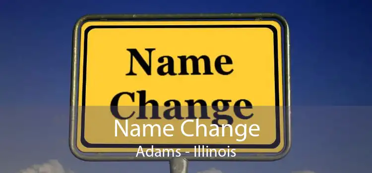 Name Change Adams - Illinois