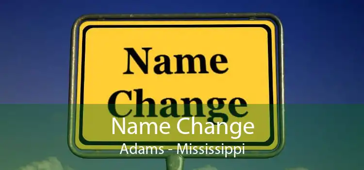 Name Change Adams - Mississippi