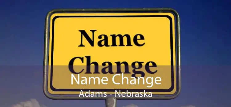 Name Change Adams - Nebraska