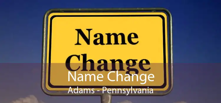 Name Change Adams - Pennsylvania