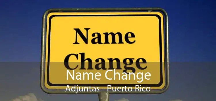 Name Change Adjuntas - Puerto Rico