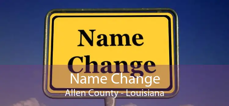 Name Change Allen County - Louisiana