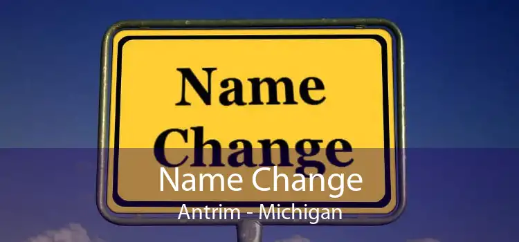 Name Change Antrim - Michigan