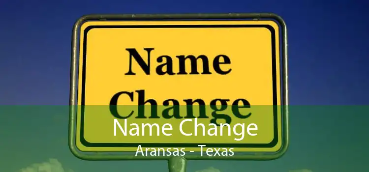 Name Change Aransas - Texas