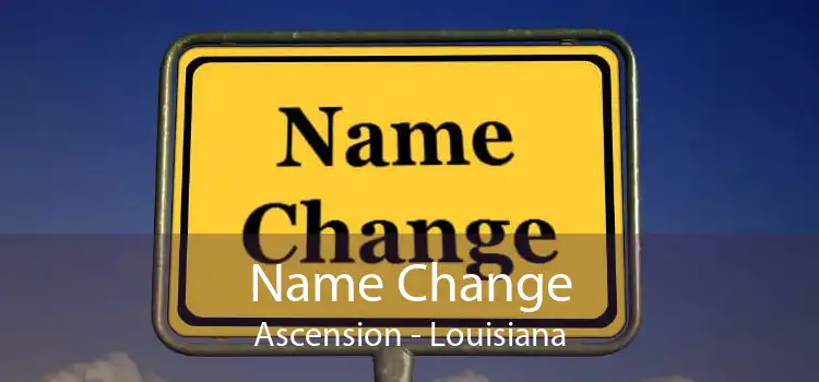 Name Change Ascension - Louisiana