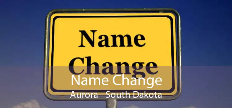 Name Change Aurora - South Dakota