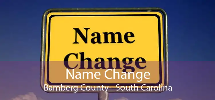 Name Change Bamberg County - South Carolina