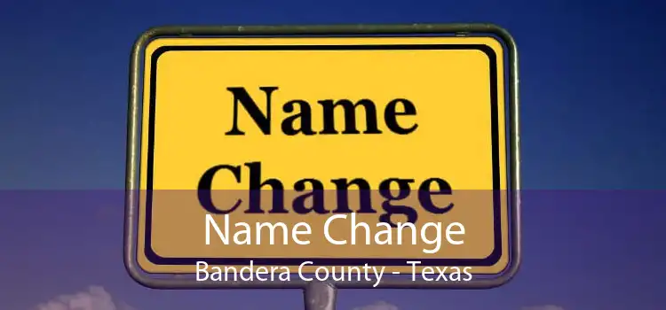 Name Change Bandera County - Texas