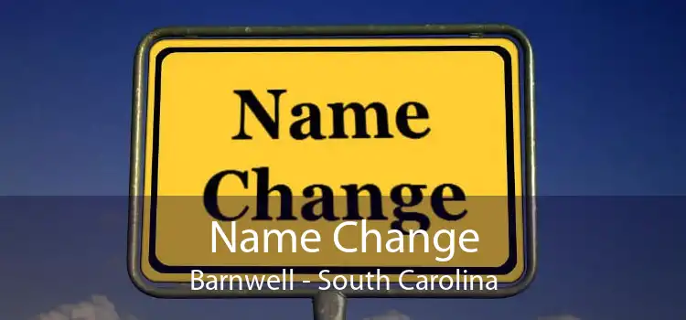 Name Change Barnwell - South Carolina