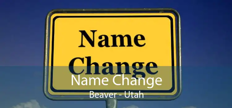 Name Change Beaver - Utah