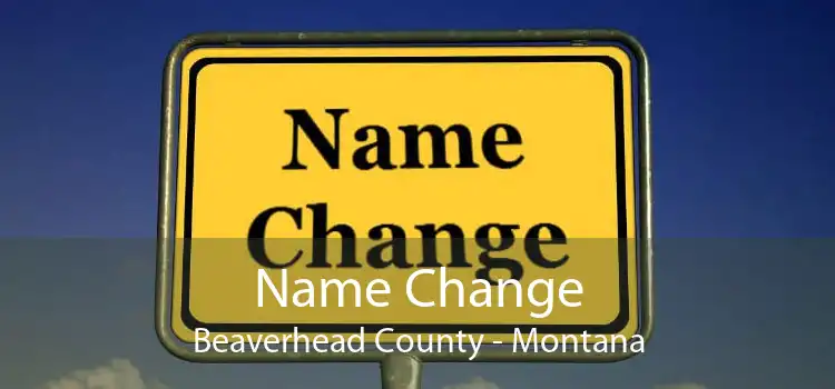 Name Change Beaverhead County - Montana