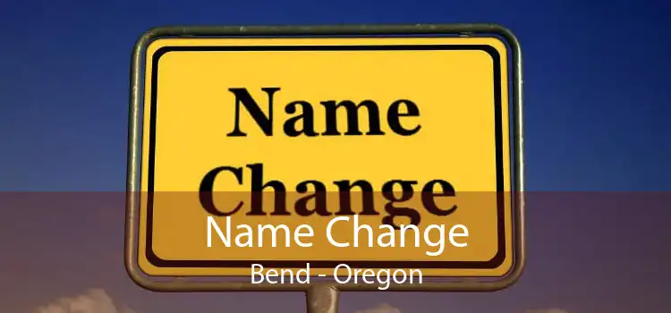 Name Change Bend - Oregon