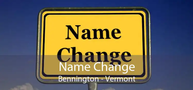 Name Change Bennington - Vermont