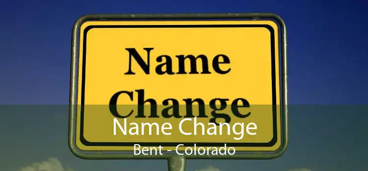 Name Change Bent - Colorado