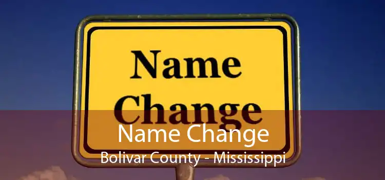 Name Change Bolivar County - Mississippi