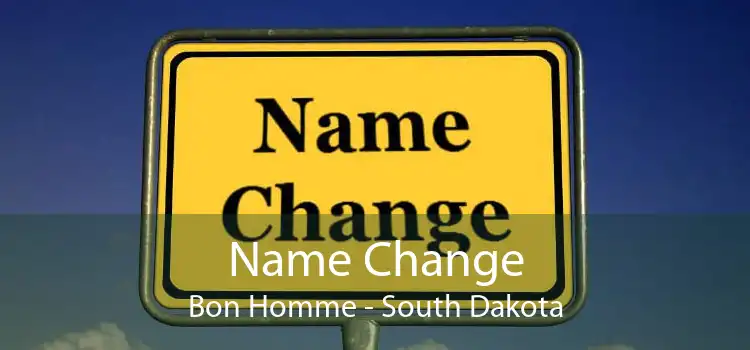 Name Change Bon Homme - South Dakota