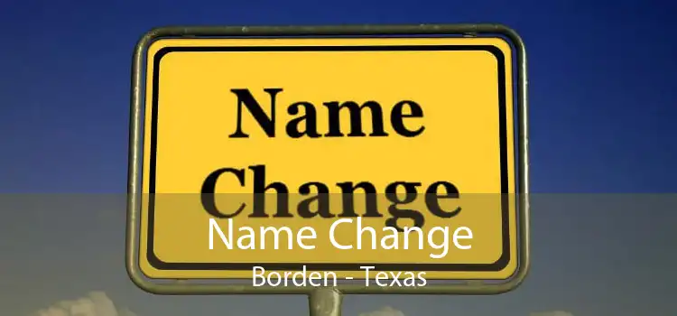 Name Change Borden - Texas