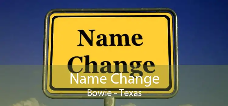 Name Change Bowie - Texas