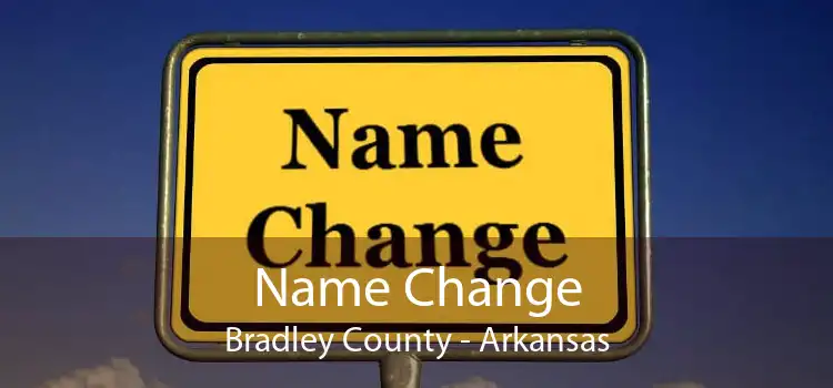 Name Change Bradley County - Arkansas