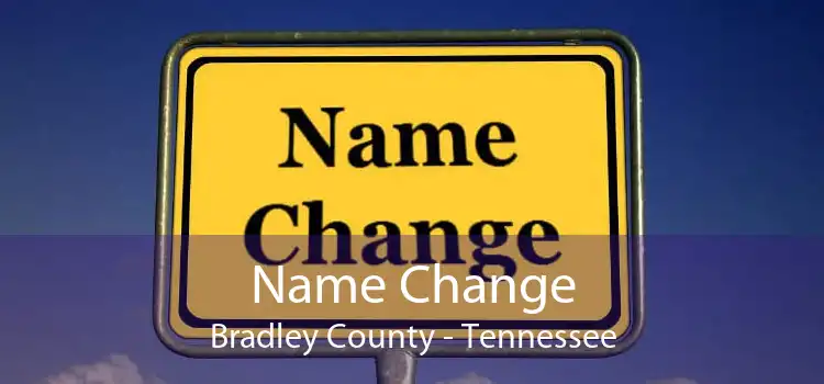 Name Change Bradley County - Tennessee