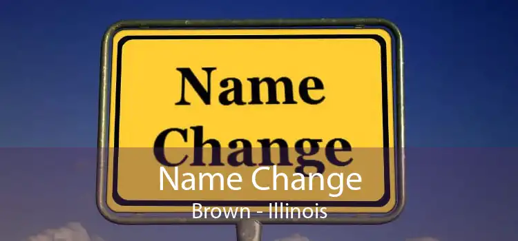 Name Change Brown - Illinois