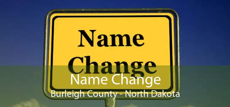 Name Change Burleigh County - North Dakota