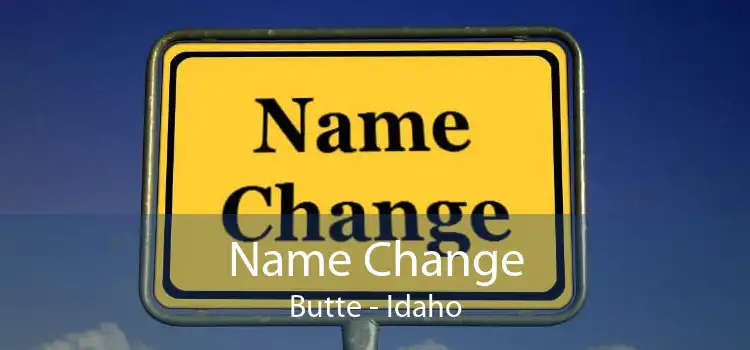 Name Change Butte - Idaho