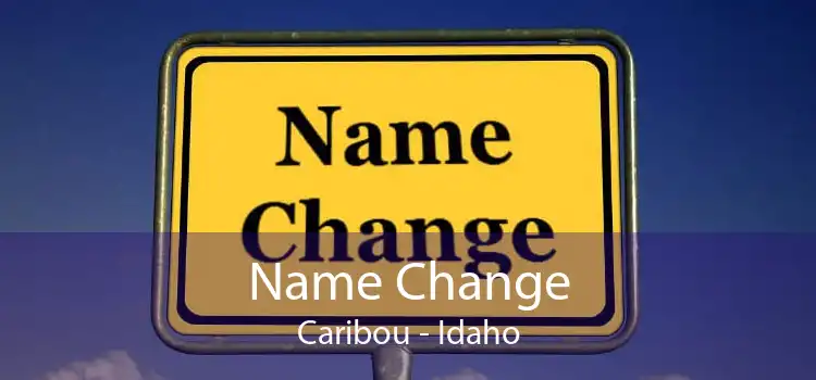 Name Change Caribou - Idaho