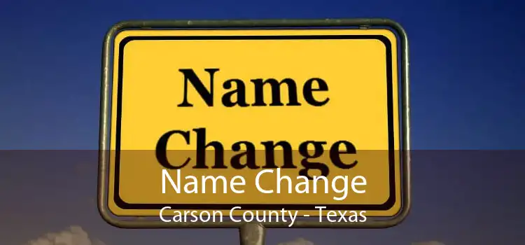 Name Change Carson County - Texas